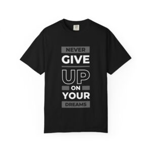 “Never Give Up on Your Dreams” Motivational Quote T-Shirt – Unisex Cotton Tee (5 Colors)